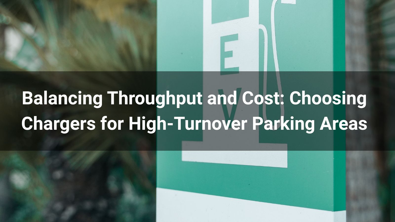 Balancing Throughput and Cost: Choosing Chargers for High-Turnover Parking Areas
