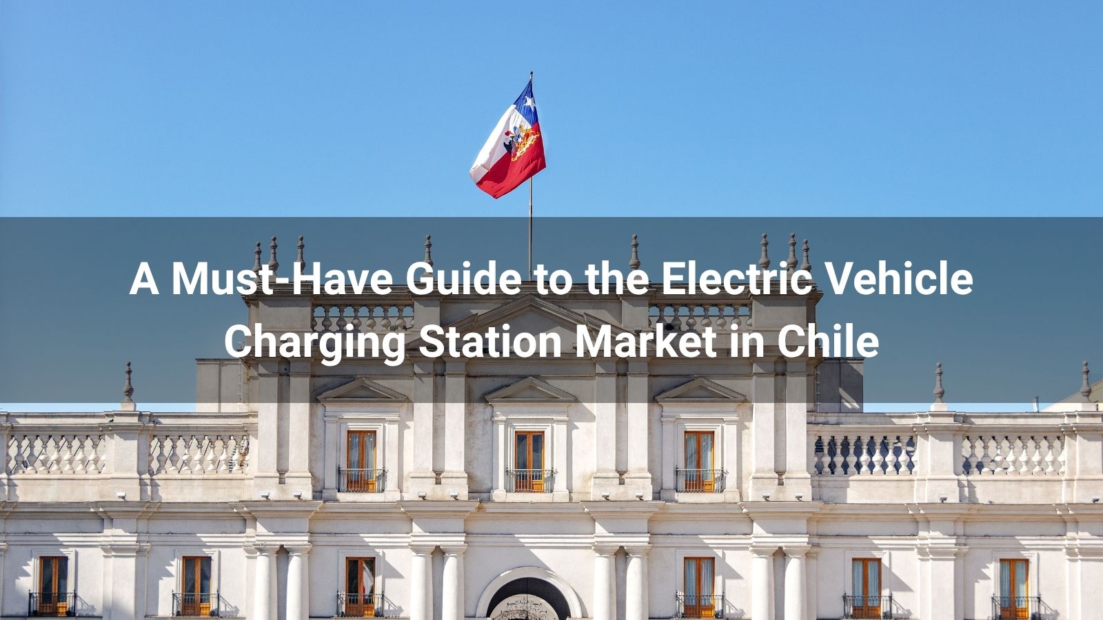A Must-Have Guide to the Electric Vehicle Charging Station Market in Chile