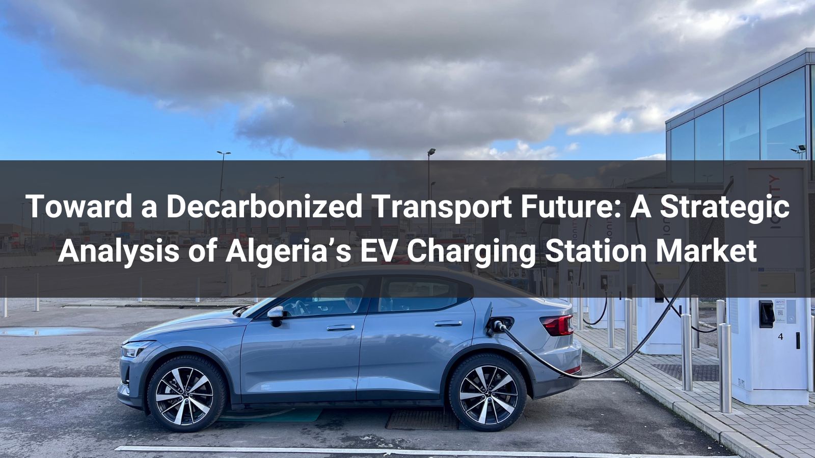 Toward a Decarbonized Transport Future: A Strategic Analysis of Algeria's EV Charging Station Market