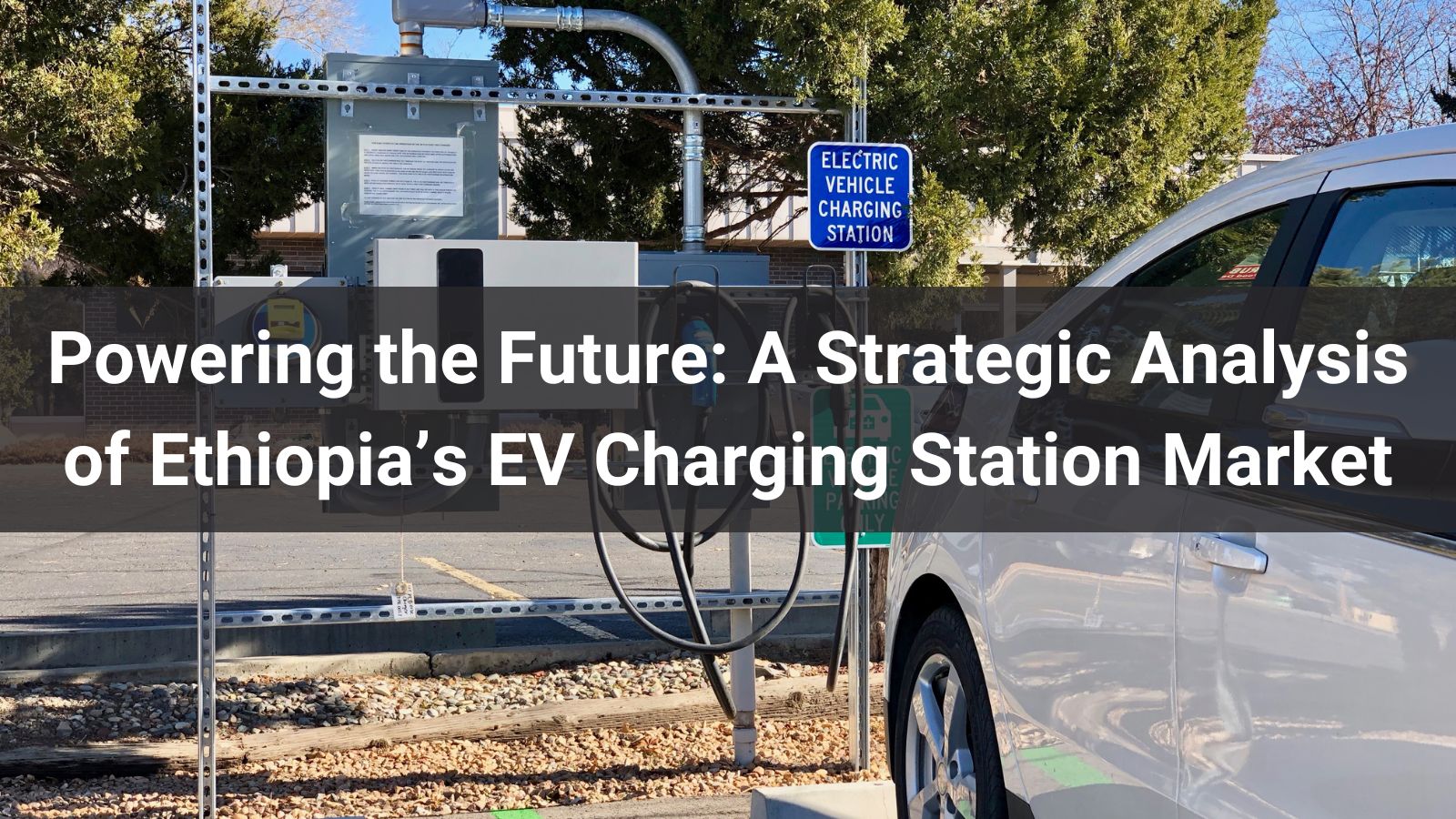Powering the Future: A Strategic Analysis of Ethiopia's EV Charging Station Market