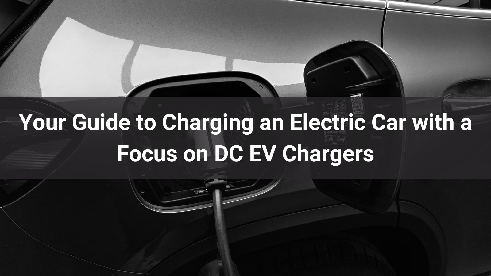 Your Guide to Charging an Electric Car with a Focus on DC EV Chargers