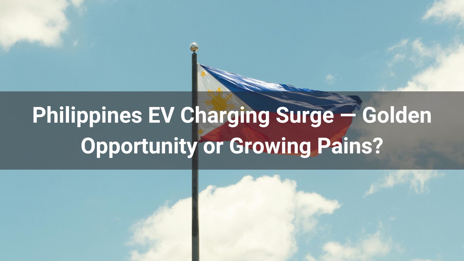 Philippines EV Charging Surge — Golden Opportunity or Growing Pains?