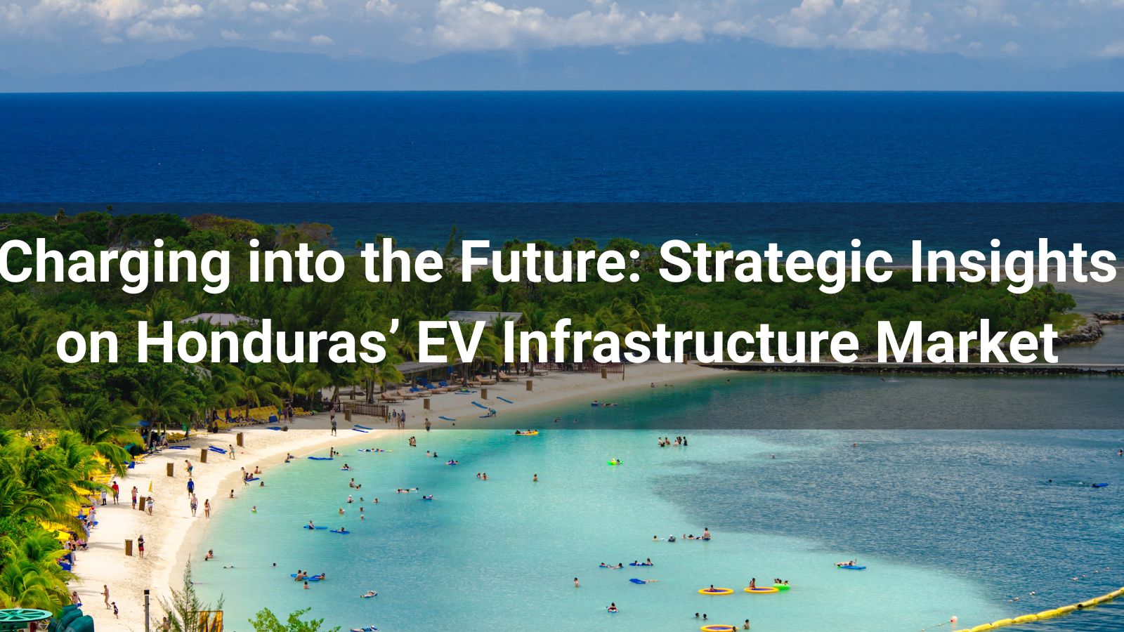 Charging into the Future: Strategic Insights on Honduras’ EV Infrastructure Market
