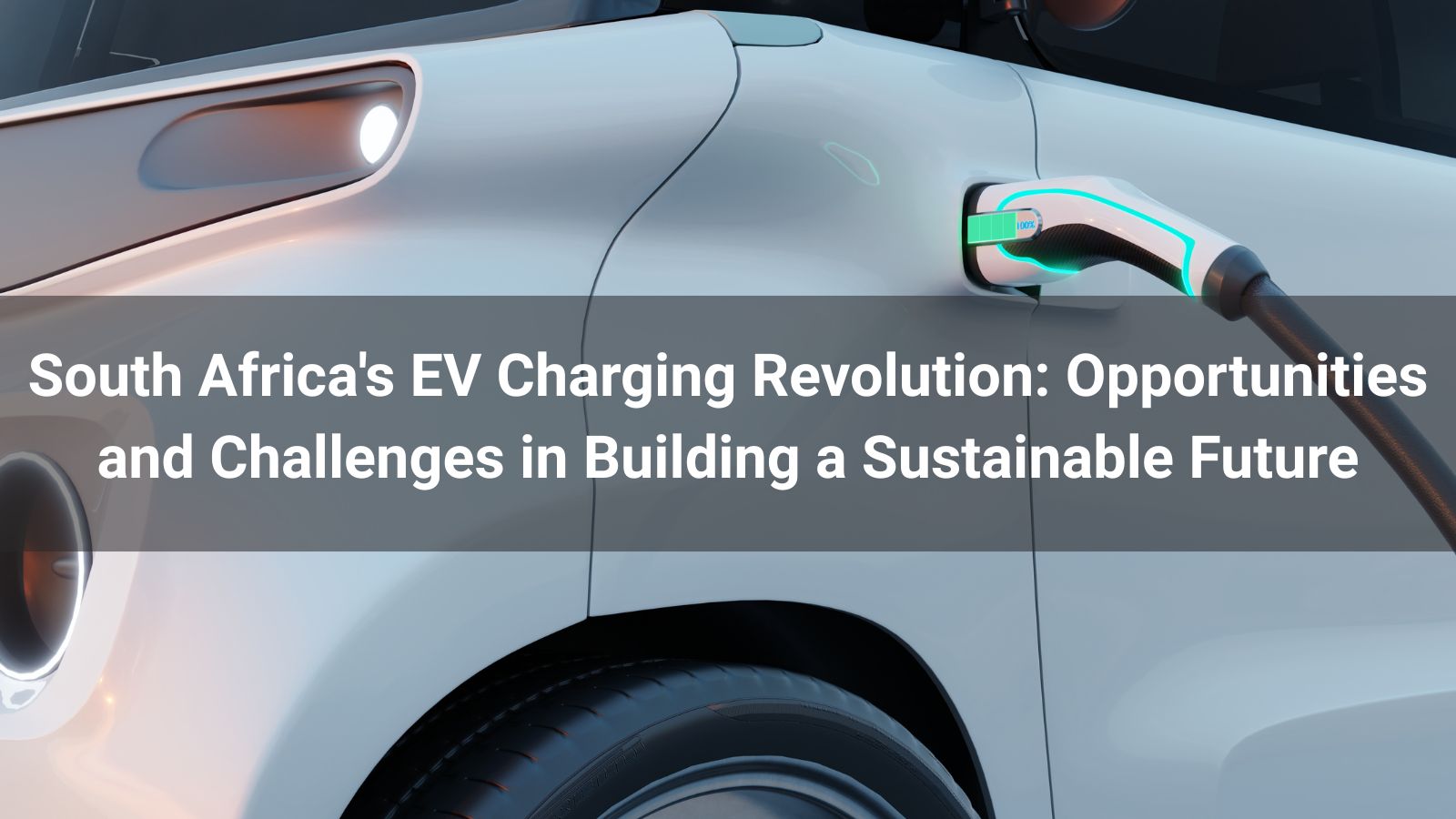 South Africa's EV Charging Revolution: Opportunities and Challenges in Building a Sustainable Future