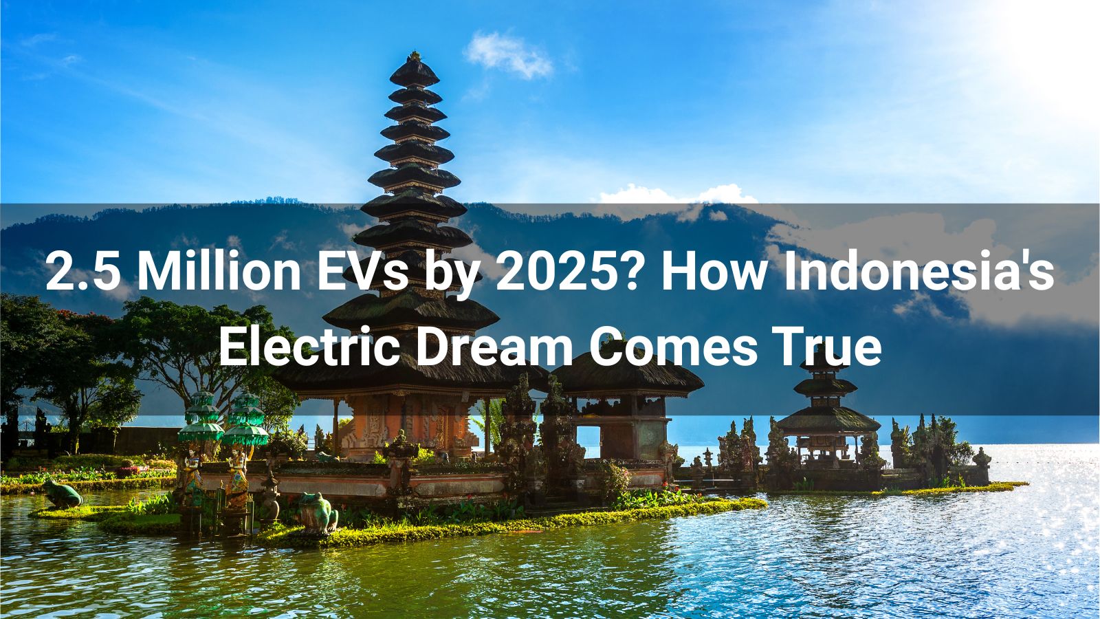 2.5 Million EVs by 2025? How Indonesia's Electric Dream Comes True