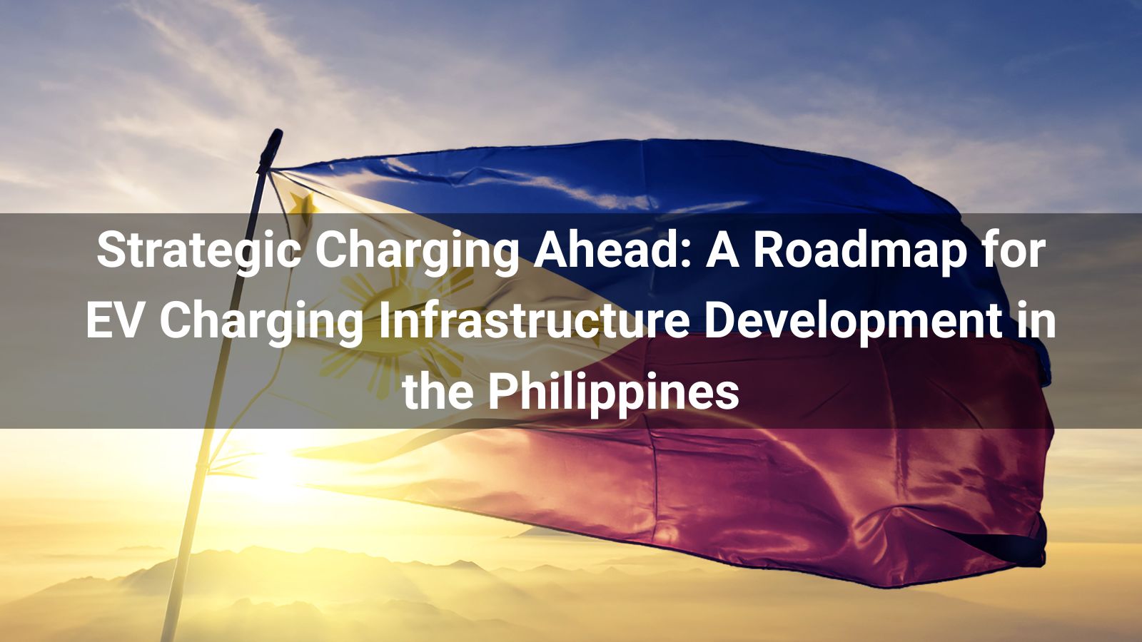 Strategic Charging Ahead: A Roadmap for EV Charging Infrastructure Development in the Philippines