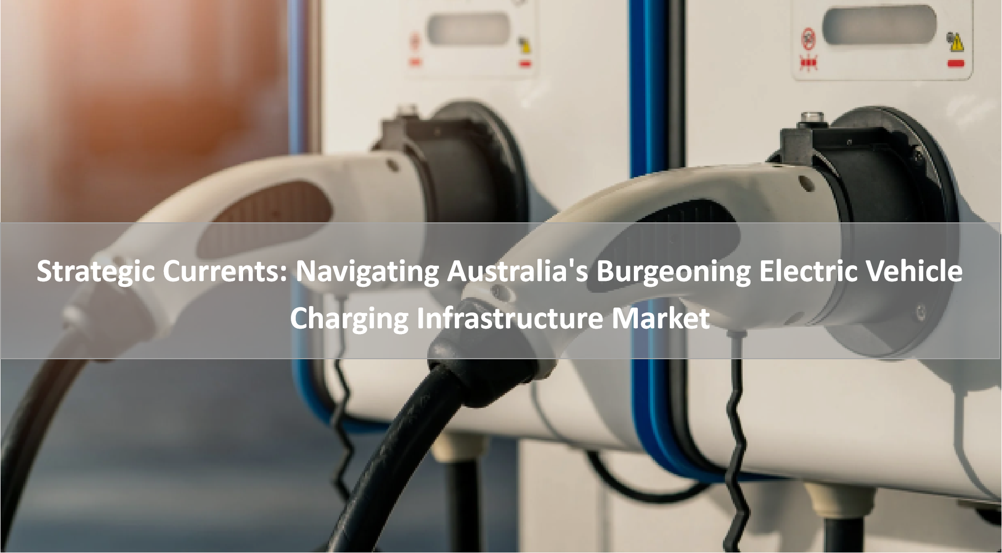 Strategic Currents: Navigating Australia's Burgeoning Electric Vehicle Charging Infrastructure Market