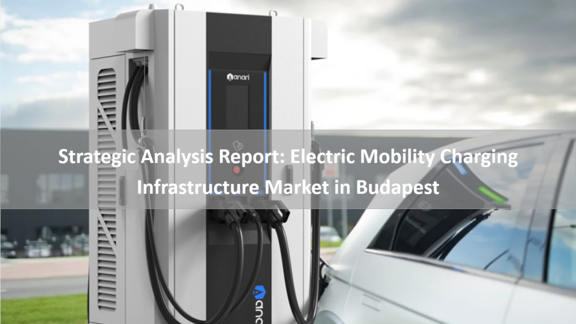 Strategic Analysis Report: Electric Mobility Charging Infrastructure Market in Budapest